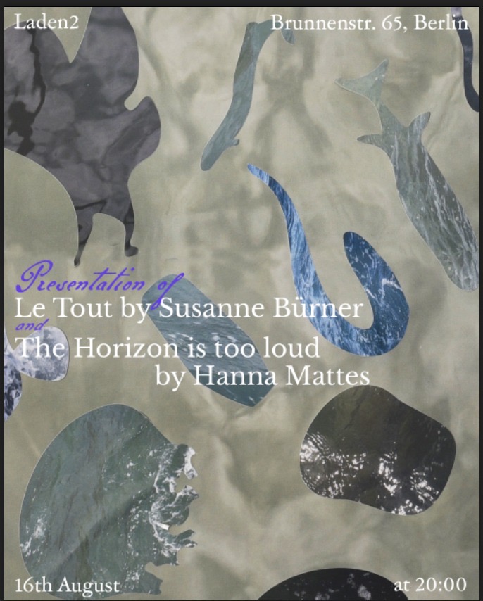 Le Tout by Susanne B&uuml;rner and The Horizon is too loud by Hanna Mattes &mdash; August 16, 2026